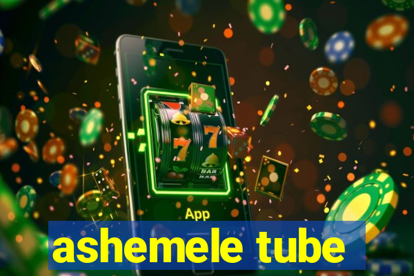 ashemele tube